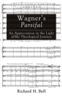 Wagner's Parsifal : An Appreciation in the Light of His Theological Journey - eBook