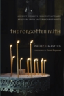 The Forgotten Faith : Ancient Insights for Contemporary Believers from Eastern Christianity - eBook