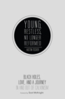 Young, Restless, No Longer Reformed : Black Holes, Love, and a Journey In and Out of Calvinism - eBook
