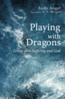 Playing with Dragons : Living with Suffering and God - eBook