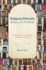 Religious Diversity-What's the Problem? : Buddhist Advice for Flourishing with Religious Diversity - eBook