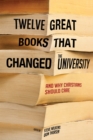 Twelve Great Books that Changed the University : And Why Christians Should Care - eBook