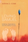 Loving Samuel : Suffering, Dependence, and the Calling of Love - eBook