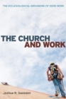 The Church and Work : The Ecclesiological Grounding of Good Work - eBook