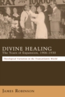 Divine Healing: The Years of Expansion, 1906-1930 : Theological Variation in the Transatlantic World - eBook