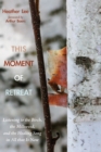 This Moment of Retreat : Listening to the Birch, the Milkweed, and the Healing Song in All that Is Now - eBook
