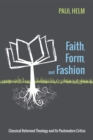 Faith, Form, and Fashion : Classical Reformed Theology and Its Postmodern Critics - eBook