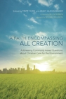 A Faith Encompassing All Creation : Addressing Commonly Asked Questions about Christian Care for the Environment - eBook
