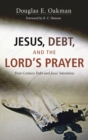 Jesus, Debt, and the Lord's Prayer : First-Century Debt and Jesus' Intentions - eBook