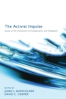 The Activist Impulse : Essays on the Intersection of Evangelicalism and Anabaptism - eBook
