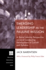 Emerging Leadership in the Pauline Mission : A Social Identity Perspective on Local Leadership Development in Corinth and Ephesus - eBook