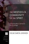 The Mestizo/a Community of the Spirit : A Postmodern Latino/a Ecclesiology - eBook