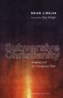Subversive Christianity, Second Edition : Imaging God in a Dangerous Time - eBook