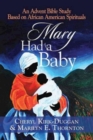 Mary Had a Baby : An Advent Bible Study Based on African American Spirituals - eBook