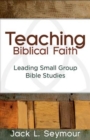 Teaching Biblical Faith : Leading Small Group Bible Studies - eBook