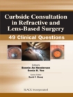 Curbside Consultation in Refractive and Lens-Based Surgery : 49 Clinical Questions - eBook