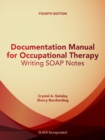 Documentation Manual for Occupational Therapy : Writing SOAP Notes, Fourth Edition - eBook