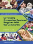 Developing Occupation-Centered Programs With the Community, Third Edition - eBook
