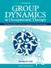 Group Dynamics in Occupational Therapy : The Theoretical Basis and Practice Application of Group Intervention, Fifth Edition - eBook