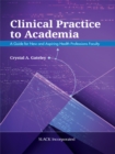 Clinical Practice to Academia : A Guide for New and Aspiring Health Professions Faculty - eBook