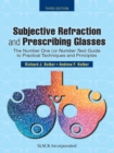 Subjective Refraction and Prescribing Glasses : The Number One (or Number Two) Guide to Practical Techniques and Principles, Third Edition - eBook