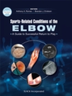 Sports-Related Conditions of the Elbow : A Guide to Successful Return to Play - eBook