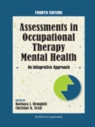 Assessments in Occupational Therapy Mental Health : An Integrative Approach, Fourth Edition - eBook