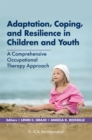 Adaptation, Coping, and Resilience in Children and Youth : A Comprehensive Occupational Therapy Approach - Book