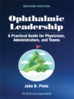 Ophthalmic Leadership : A Practical Guide for Physicians, Administrators, and Teams, Second Edition - eBook