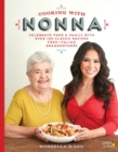 Cooking with Nonna : Celebrate Food & Family With Over 100 Classic Recipes from Italian Grandmothers - Book