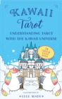 Kawaii Tarot : Understanding Tarot with the Kawaii Universe - Book