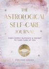 The Astrological Self-Care Journal : Find Cosmic Guidance & Insight to Take Care of You - Book