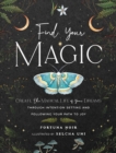 Find Your Magic: A Journal : Create the Magical Life of Your Dreams through Intention Setting and Following Your Path to Joy - Book