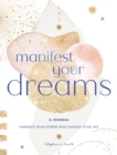 Manifest Your Dreams: A Journal : Embrace Your Power & Change your Life - Book