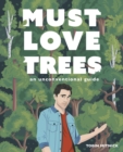 Must Love Trees : An Unconventional Guide - Book