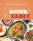 Souk to Table : Vibrant Middle Eastern Dishes for Everyday Meals - Book