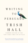 Writing to Persuade : How to Bring People Over to Your Side - eBook