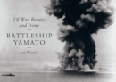 Battleship Yamato : Of War, Beauty and Irony - Book
