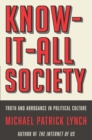 Know-It-All Society : Truth and Arrogance in Political Culture - eBook