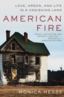 American Fire : Love, Arson, and Life in a Vanishing Land - Book