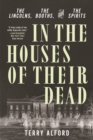 In the Houses of Their Dead : The Lincolns, the Booths, and the Spirits - eBook