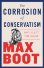 The Corrosion of Conservatism : Why I Left the Right - eBook