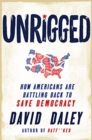 Unrigged : How Americans Are Battling Back to Save Democracy - Book