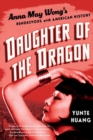 Daughter of the Dragon : Anna May Wong's Rendezvous with American History - eBook