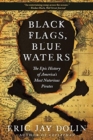Black Flags, Blue Waters : The Epic History of America's Most Notorious Pirates - Book