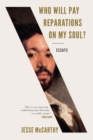 Who Will Pay Reparations on My Soul? : Essays - eBook