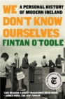 We Don't Know Ourselves : A Personal History of Modern Ireland - eBook