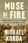 Muse of Fire : World War I as Seen Through the Lives of the Soldier Poets - eBook