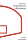 Shikake : The Japanese Art of Shaping Behavior Through Design - eBook