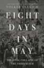 Eight Days in May : The Final Collapse of the Third Reich - eBook